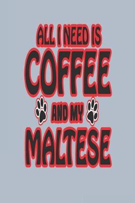 Book cover for All I Need Is Coffee and My Maltese