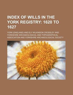 Book cover for Index of Wills in the York Registry; 1620 to 1627