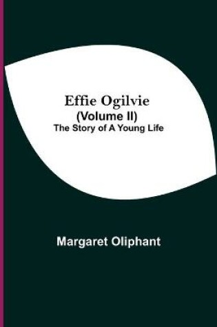 Cover of Effie Ogilvie (Volume Ii); The Story Of A Young Life