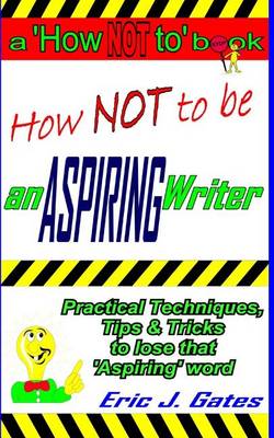 Book cover for How NOT to be an ASPIRING Writer