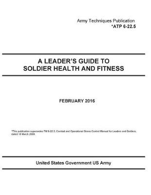 Book cover for Army Techniques Publication ATP 6-22.5 A Leader's Guide To Soldier Health And Fitness February 2016