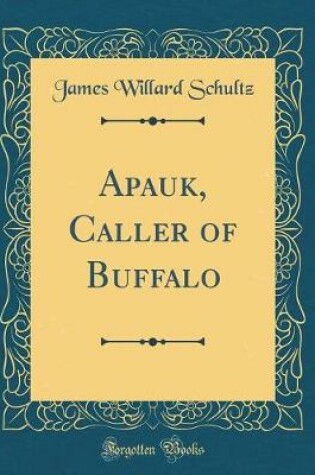Cover of Apauk, Caller of Buffalo (Classic Reprint)
