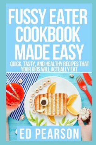 Cover of Fussy Eater Cookbook Made Easy