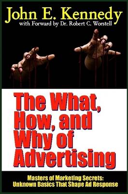 Book cover for The What, How, and Why of Advertising: Masters of Marketing Secrets: Unknown Basics That Shape Ad Response