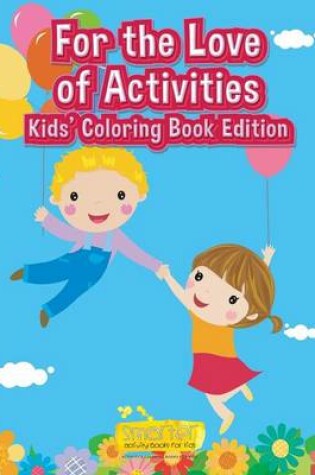 Cover of For the Love of Activities Kids' Coloring Book Edition