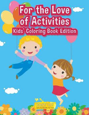 Book cover for For the Love of Activities Kids' Coloring Book Edition