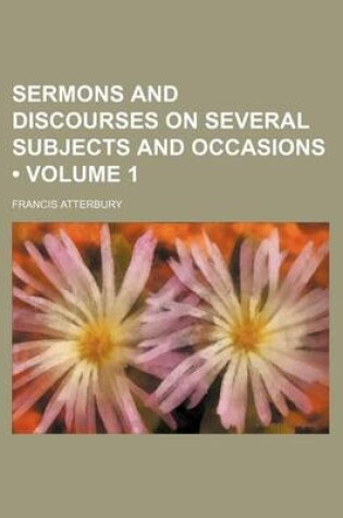 Cover of Sermons and Discourses on Several Subjects and Occasions (Volume 1)