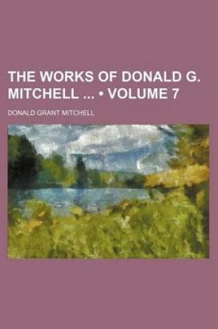 Cover of The Works of Donald G. Mitchell (Volume 7)