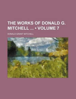 Book cover for The Works of Donald G. Mitchell (Volume 7)