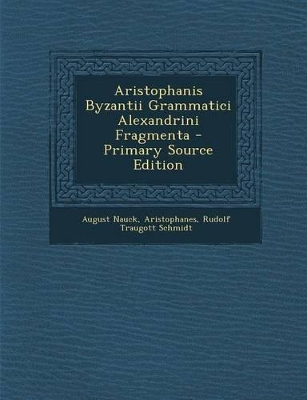 Book cover for Aristophanis Byzantii Grammatici Alexandrini Fragmenta - Primary Source Edition