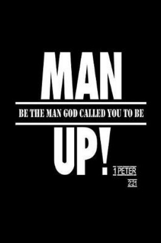 Cover of Man Up! Be The Man God Called You To Be 1 Peter 2