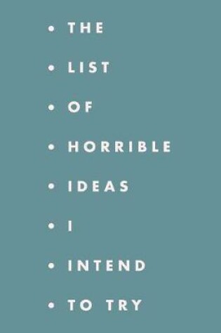 Cover of The list of horrible ideas I intend to try