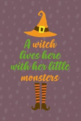 Book cover for A Witch Lives Here With Her Little Monsters