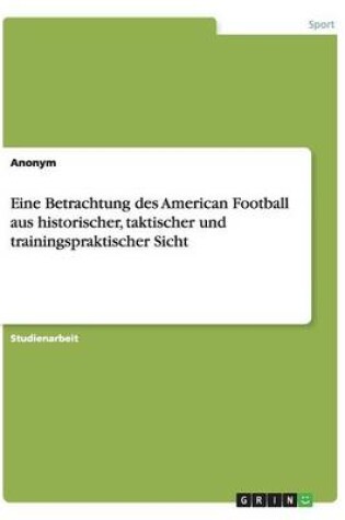 Cover of Eine Betrachtung des American Football aus historischer, taktischer und trainingspraktischer Sicht