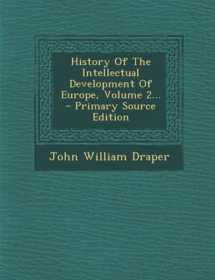 Book cover for History of the Intellectual Development of Europe, Volume 2... - Primary Source Edition