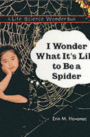 Cover of I Wonder What it's Like to be a Spider