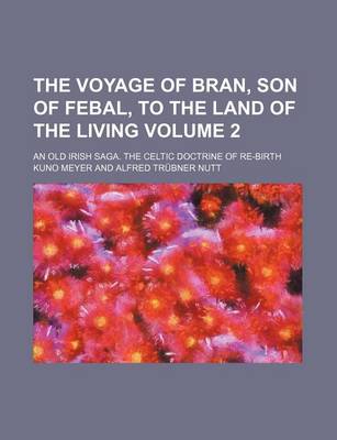 Book cover for The Voyage of Bran, Son of Febal, to the Land of the Living; An Old Irish Saga. the Celtic Doctrine of Re-Birth Volume 2