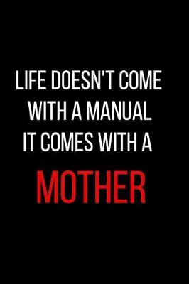 Book cover for Life Doesn't Come with a Manual It Comes with a Mother