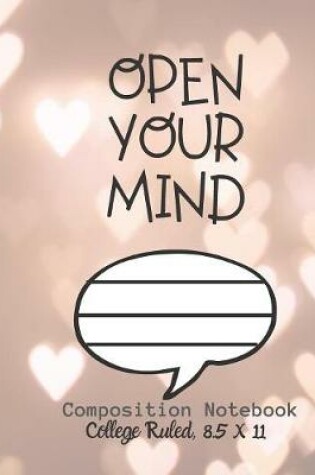 Cover of OPEN YOUR MIND Composition Notebook - College Ruled, 8.5 x 11