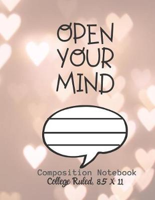 Book cover for OPEN YOUR MIND Composition Notebook - College Ruled, 8.5 x 11