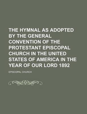 Book cover for The Hymnal as Adopted by the General Convention of the Protestant Episcopal Church in the United States of America in the Year of Our Lord 1892