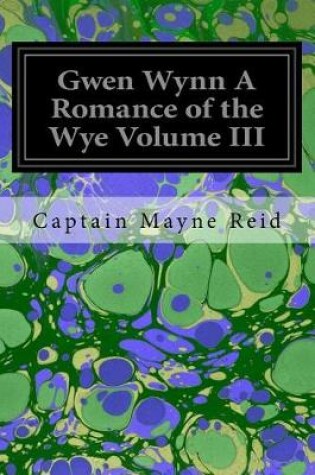 Cover of Gwen Wynn a Romance of the Wye Volume III