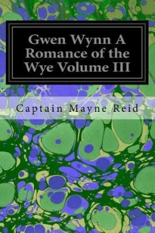 Cover of Gwen Wynn A Romance of the Wye Volume III