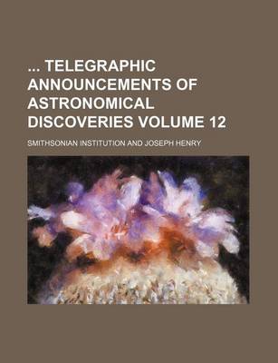 Book cover for Telegraphic Announcements of Astronomical Discoveries Volume 12