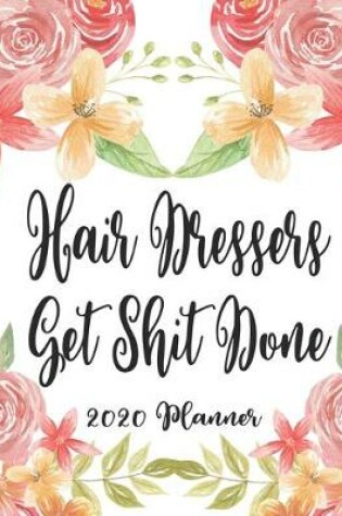 Cover of Hair Dressers Get Shit Done 2020 Planner