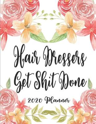 Book cover for Hair Dressers Get Shit Done 2020 Planner