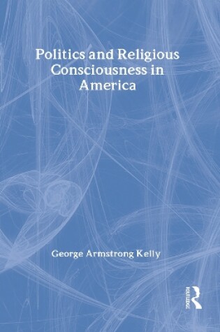 Cover of Politics and Religious Consciousness in America