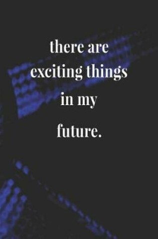 Cover of There Are Exciting Things In My Future.