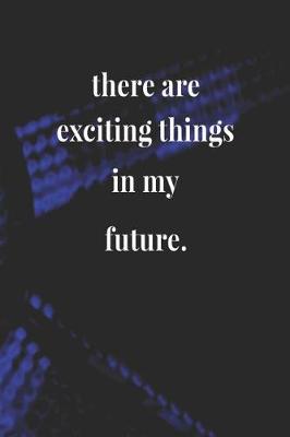 Book cover for There Are Exciting Things In My Future.