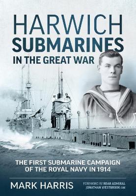 Book cover for Harwich Submarines in the Great War