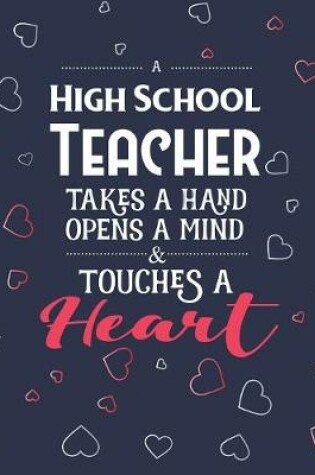 Cover of A High School Teacher Takes A Hand Opens A Mind & Touches A Heart