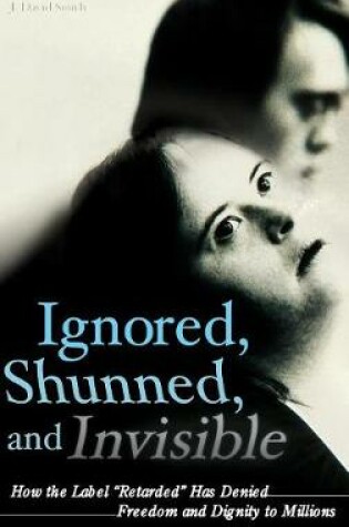 Cover of Ignored, Shunned, and Invisible