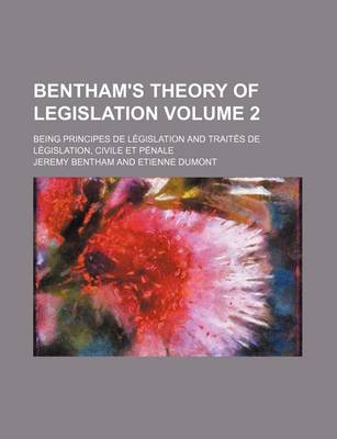 Book cover for Bentham's Theory of Legislation; Being Principes de Legislation and Traites de Legislation, Civile Et Penale Volume 2