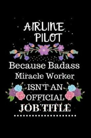 Cover of Airline pilot Because Badass Miracle Worker Isn't an Official Job Title