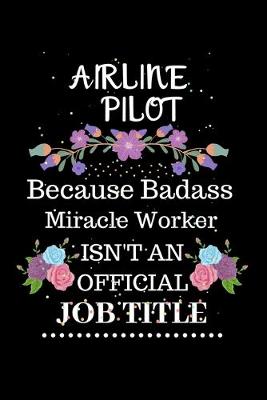 Book cover for Airline pilot Because Badass Miracle Worker Isn't an Official Job Title