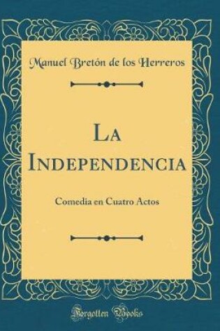 Cover of La Independencia: Comedia en Cuatro Actos (Classic Reprint)