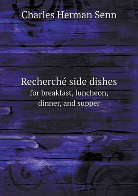 Book cover for Recherch� side dishes for breakfast, luncheon, dinner, and supper