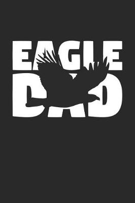 Book cover for Eagle Notebook 'Eagle Dad' - Eagle Diary - Father's Day Gift for Animal Lover - Mens Writing Journal