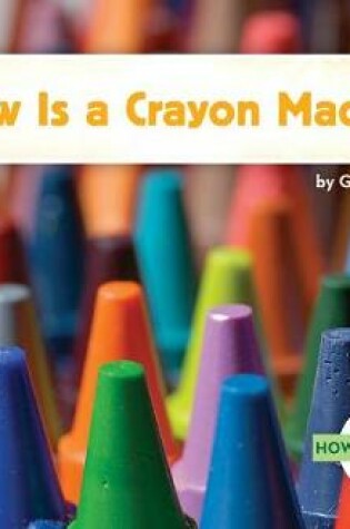 Cover of How Is a Crayon Made?