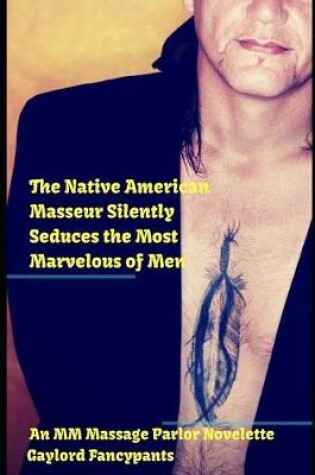 Cover of The Native American Masseur Silently Seduces the Most Marvelous of Men