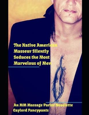 Book cover for The Native American Masseur Silently Seduces the Most Marvelous of Men