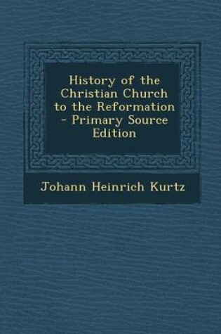 Cover of History of the Christian Church to the Reformation - Primary Source Edition