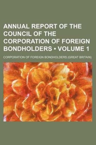 Cover of Annual Report of the Council of the Corporation of Foreign Bondholders (Volume 1)