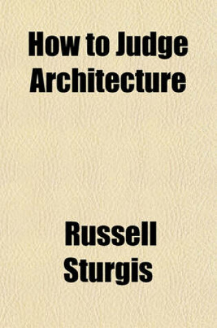 Cover of How to Judge Architecture; A Popular Guide to the Appreciation of Buildings