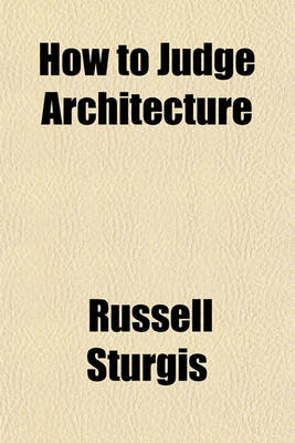 Book cover for How to Judge Architecture; A Popular Guide to the Appreciation of Buildings