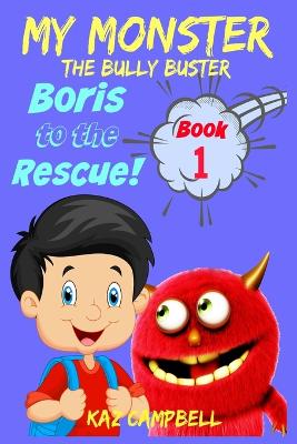 Cover of MY MONSTER - The Bully Buster! - Book 1 - Boris To The Rescue
